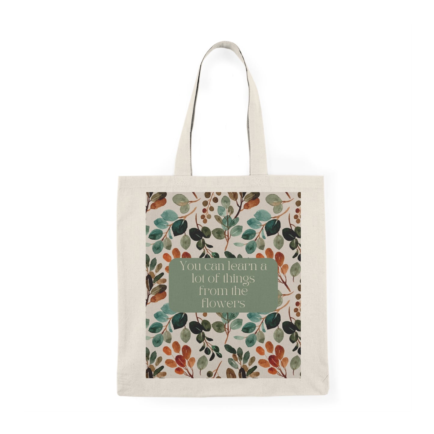 "You Can Learn A Lot of Things from the Flowers" Tote